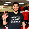 Prison is for suckas shirt