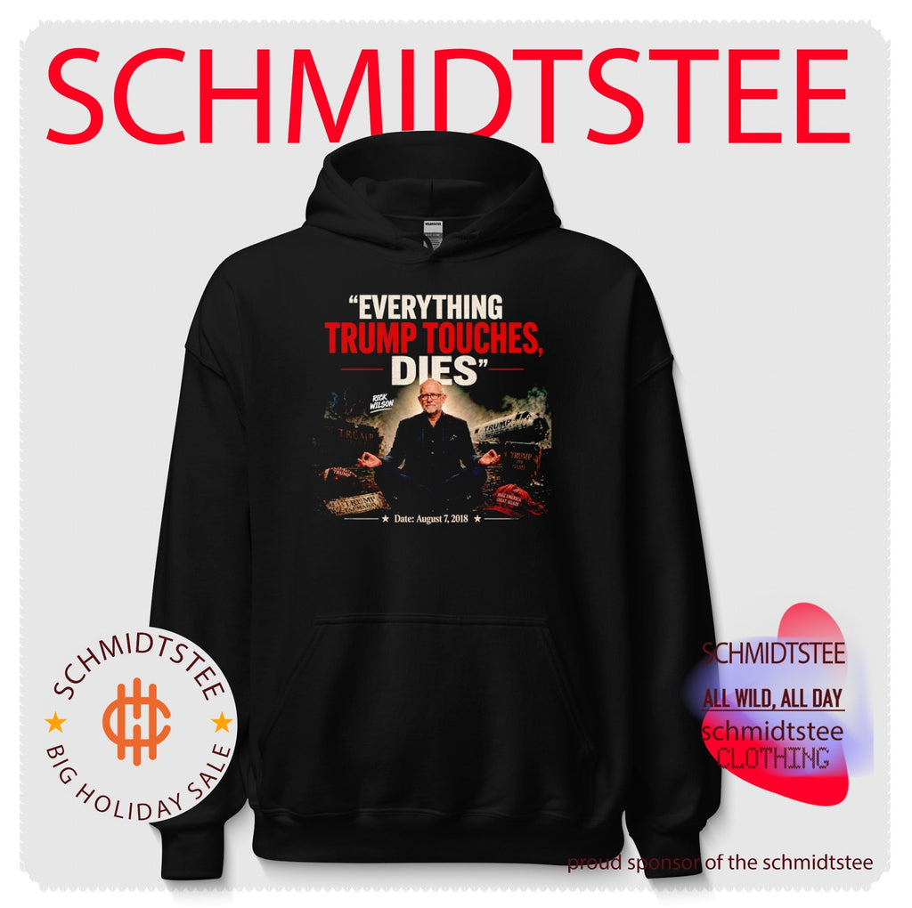 Rick Wilson Everything Trump Touches Dies August 7 2018 shirt