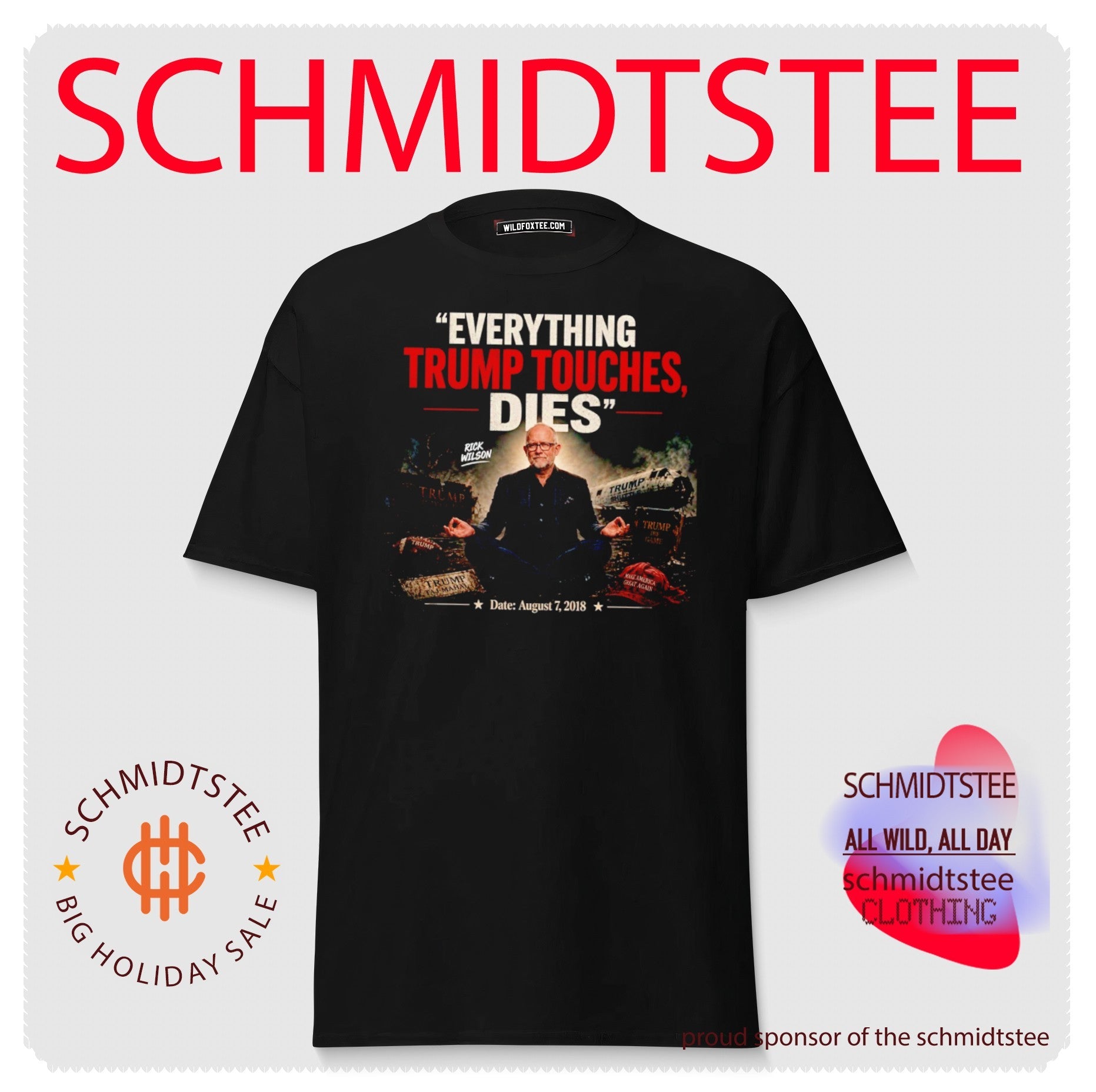 Rick Wilson Everything Trump Touches Dies August 7 2018 shirt
