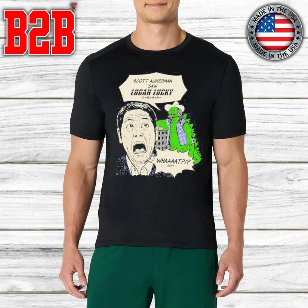 Scott Hasn’t Seen Logan Lucky Shirt Unisex