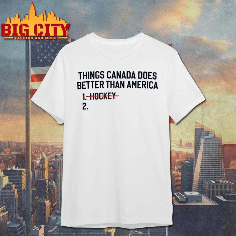 Things Canada Does Better Than America Hockey Shirt Unisex