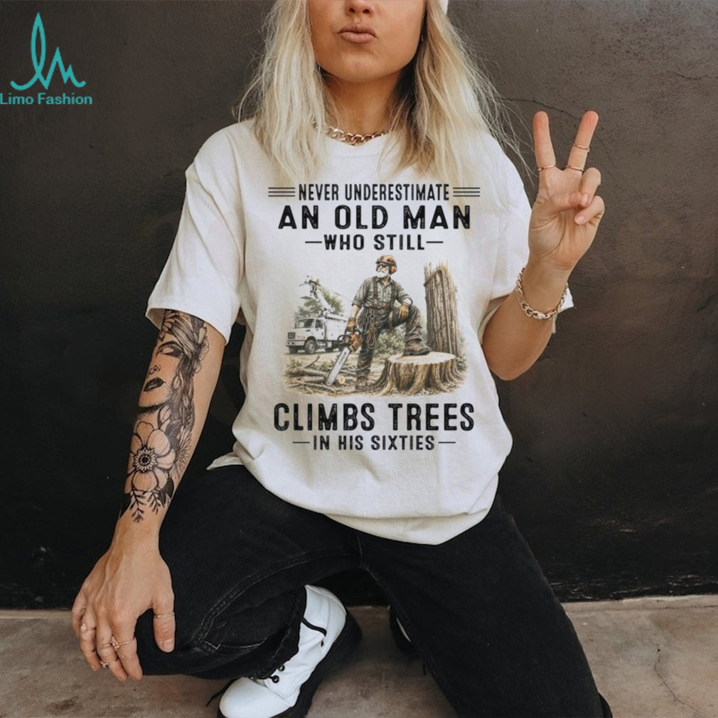 Tree Climber Logger Old Man Sixties Shirt