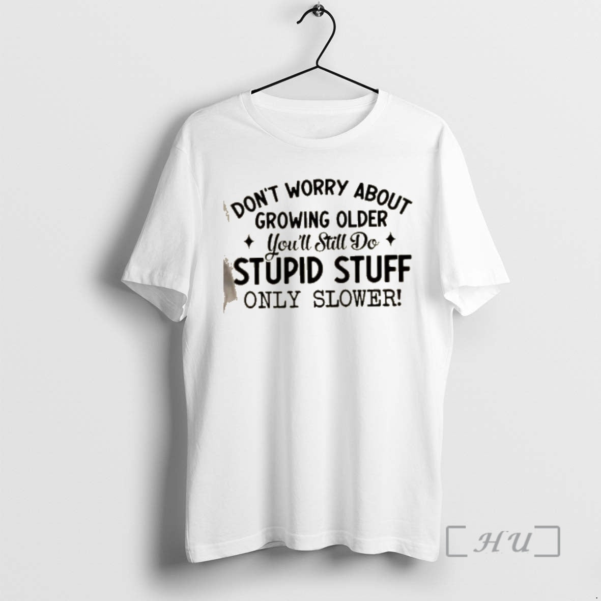Trending Dont Worry About Growing Older Youll Still Do Stupid Stuff Only Slower Quote Premium