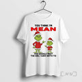 Trending Grinch Santa You Think Im Mean You Should Meet The Girl I Gave Birth