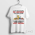 Trending Minions If You See Me Talking To Myself Just Move Along Im Self Employed