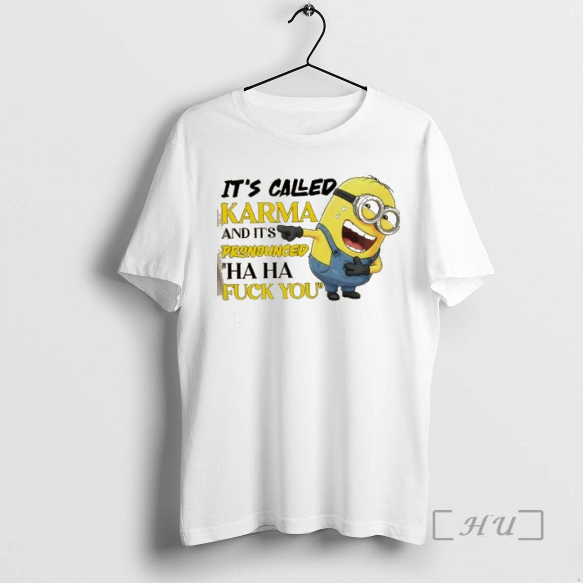 Trending Minions Its Called Karma And Its Pronounced Ha Ha Fuck You Premium T Shirts