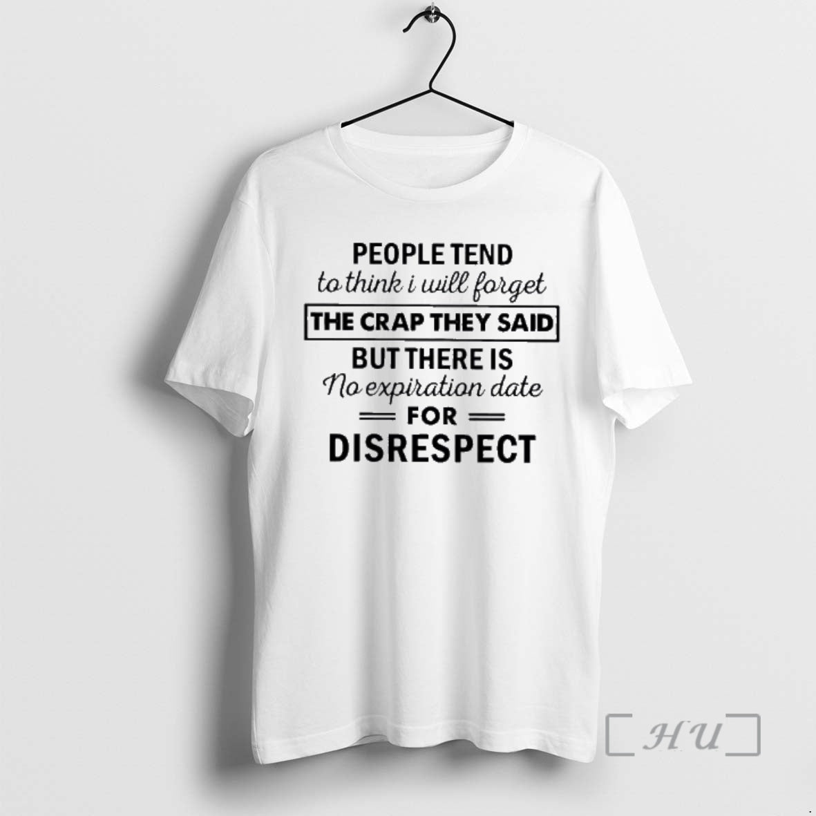 Trending People Tend To Think I Will Forget The Crap They Said But There Is