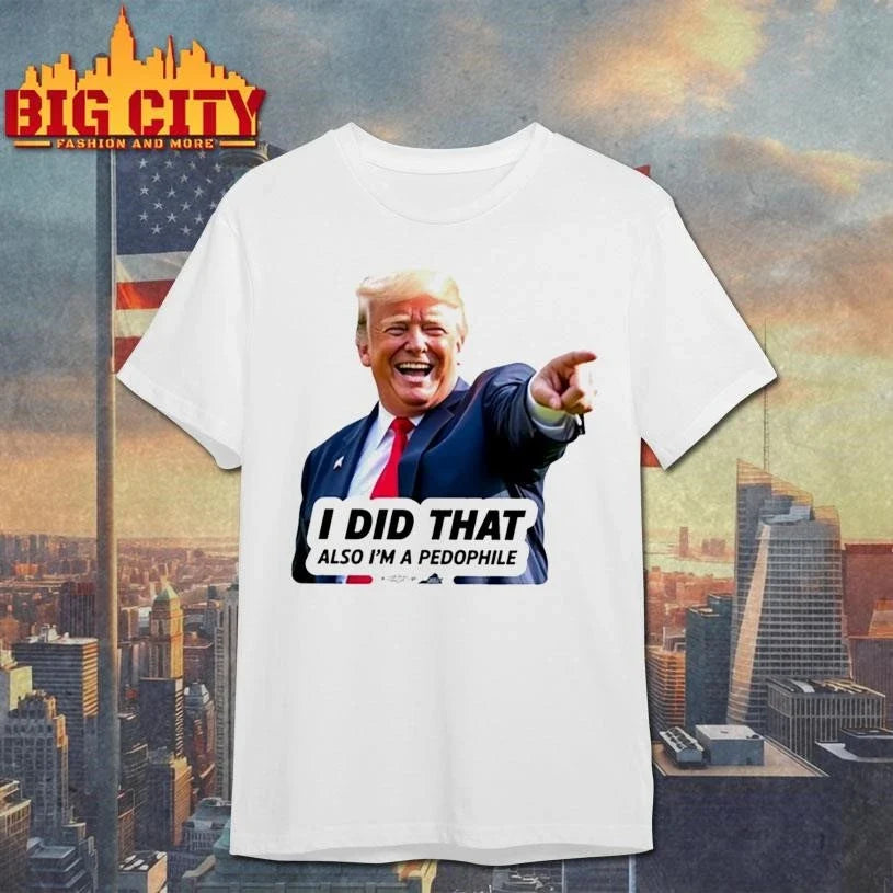 Trump Did That Shirt Unisex