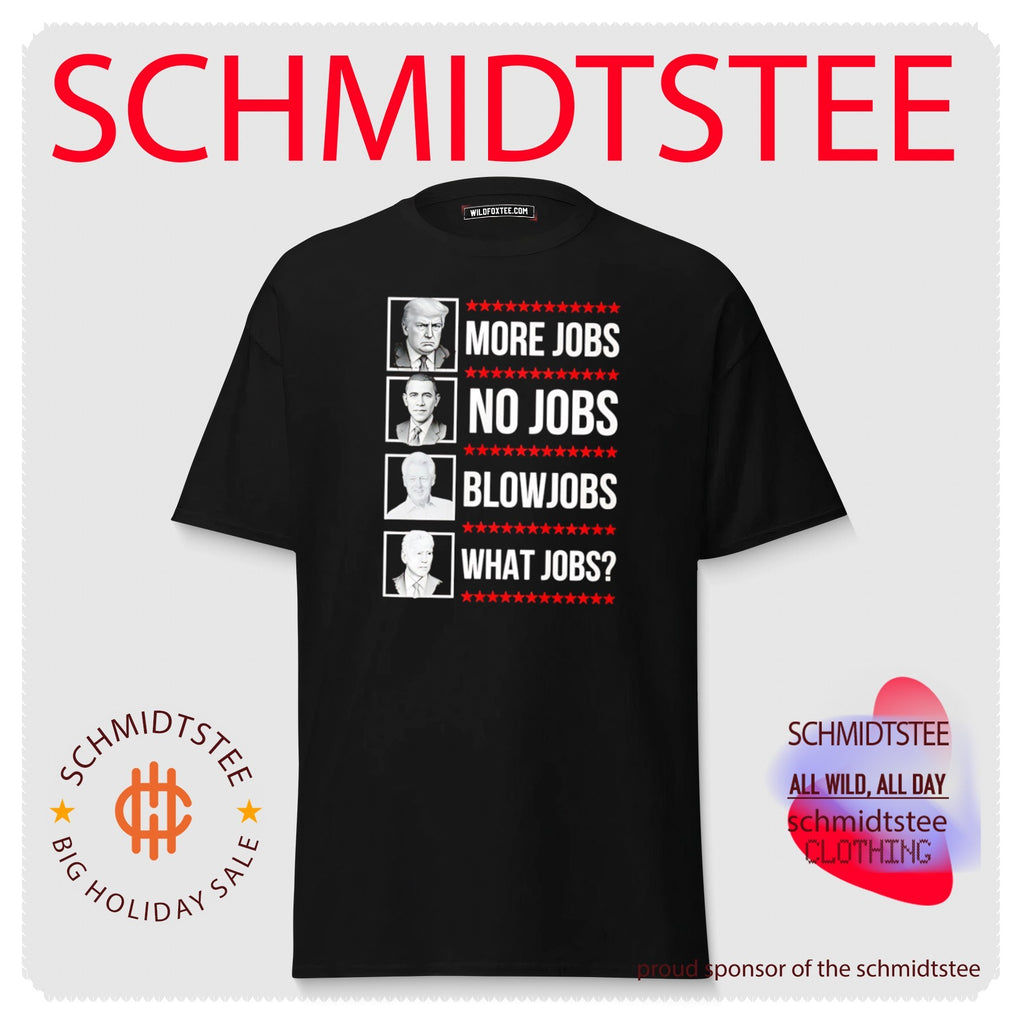 Trump More Jobs Obama No Jobs Clinton Blowjobs Biden What Jobs shirt