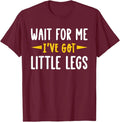Wait for Me I've got Little Legs Funny Short Legs Jokes Unisex