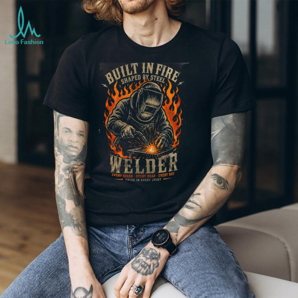 Welder Built In Fire Shaped By Steel Pride Shirt
