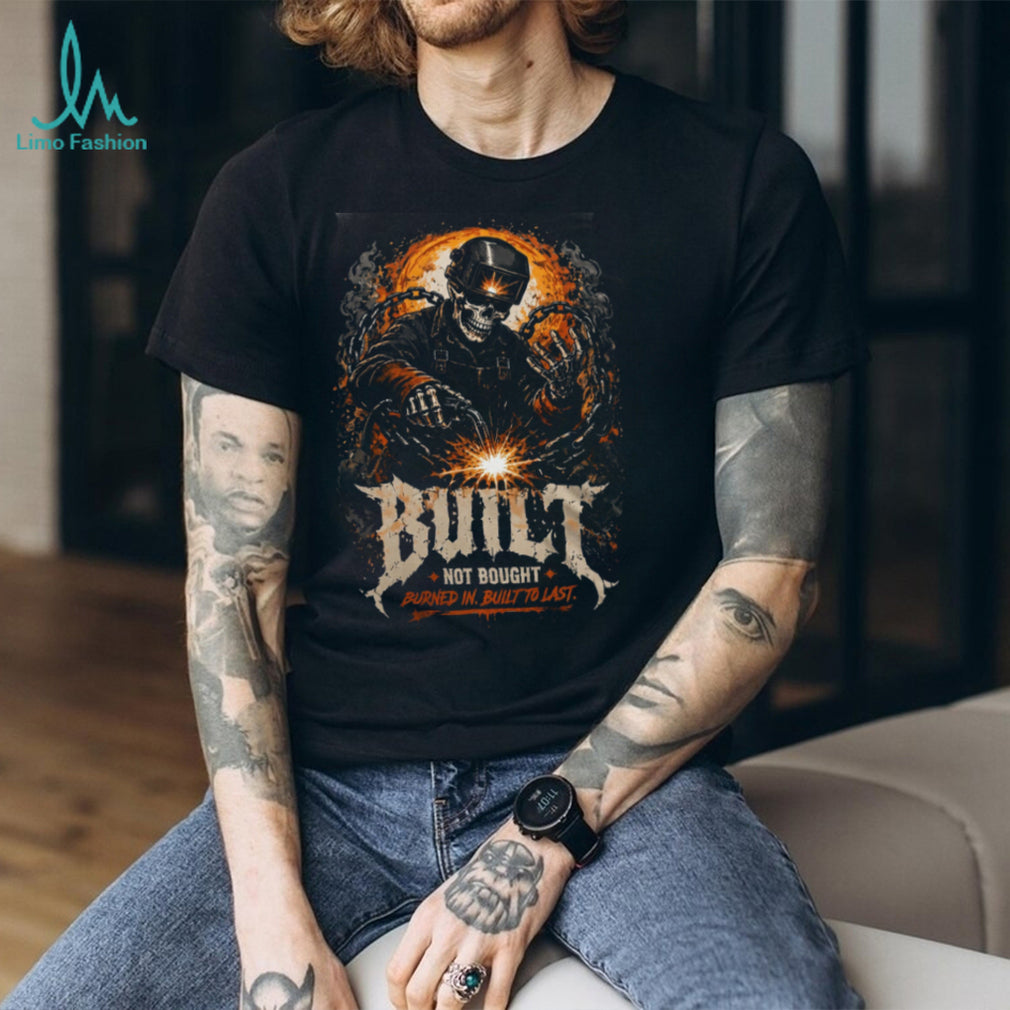 Welder Skeleton Built Not Bought Burned In Shirt