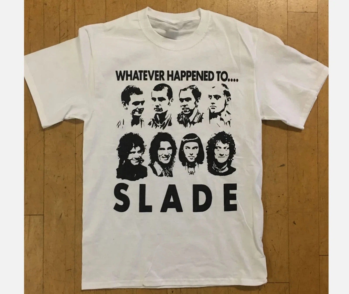 Whatever Happened To Slade Shirt Unisex White All Size S-5XL Unisex