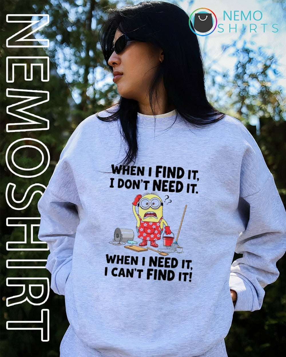 When I find it I don’t need it when I need it Minion shirt