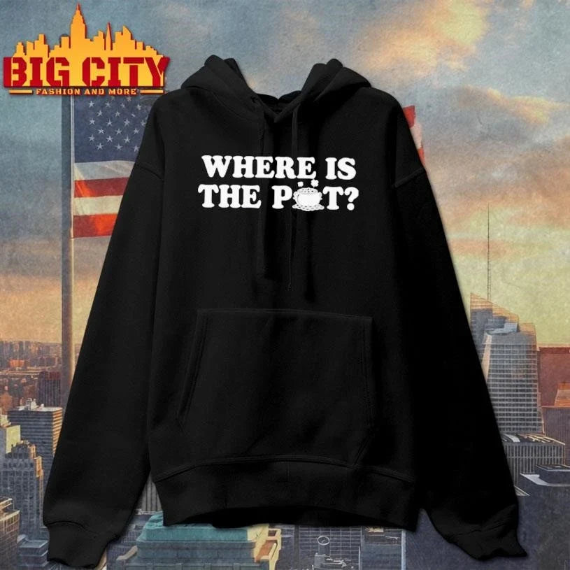Where Is The Pot Funny St Shirt Unisex