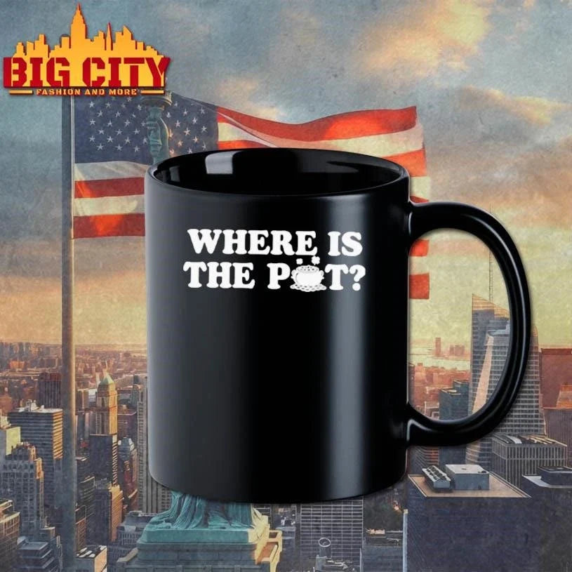 Where Is The Pot Funny St Shirt Unisex
