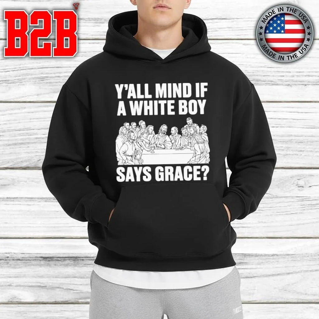 Y’all Mind If A White Boy Says Grace Shirt Unisex