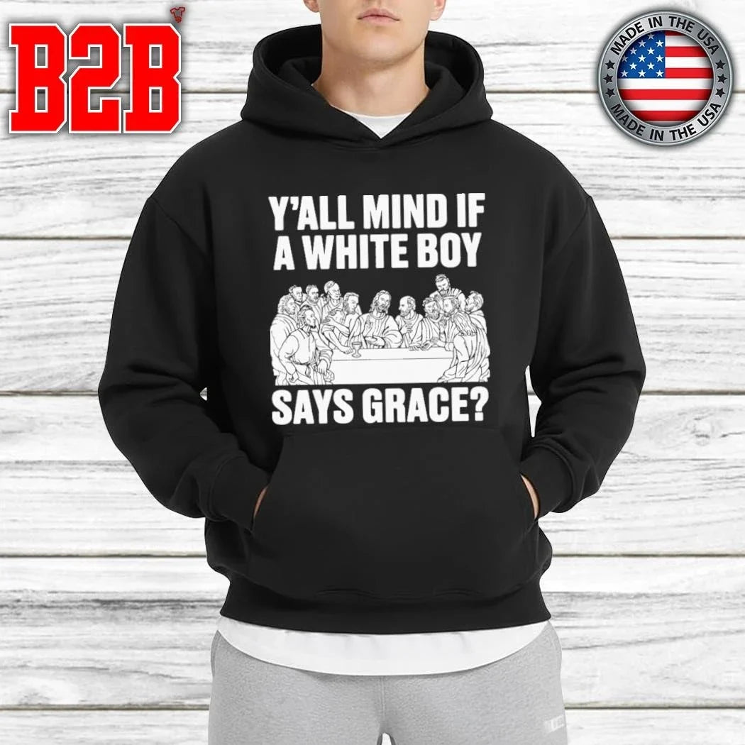 Y’all Mind If A White Boy Says Grace Shirt Unisex