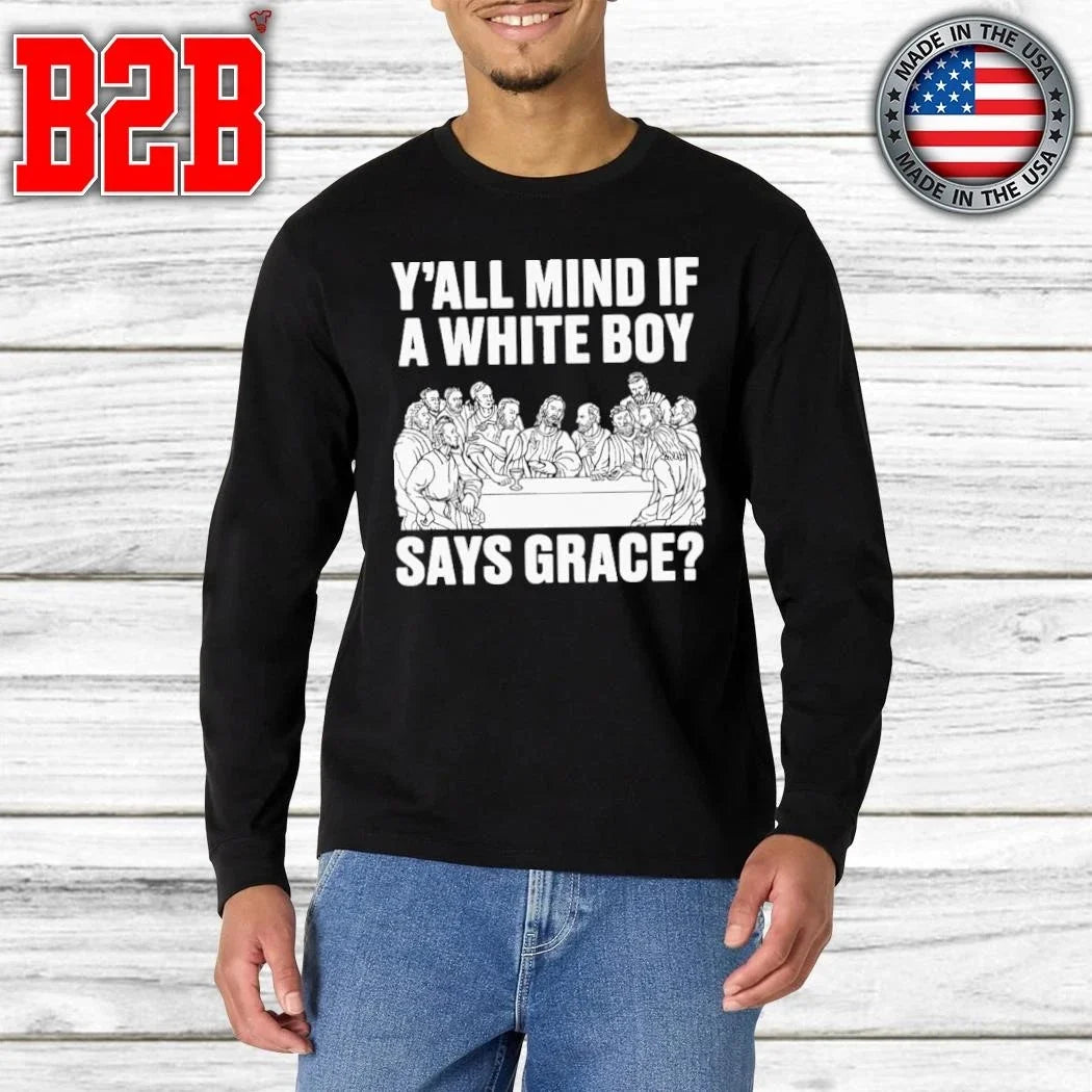 Y’all Mind If A White Boy Says Grace Shirt Unisex