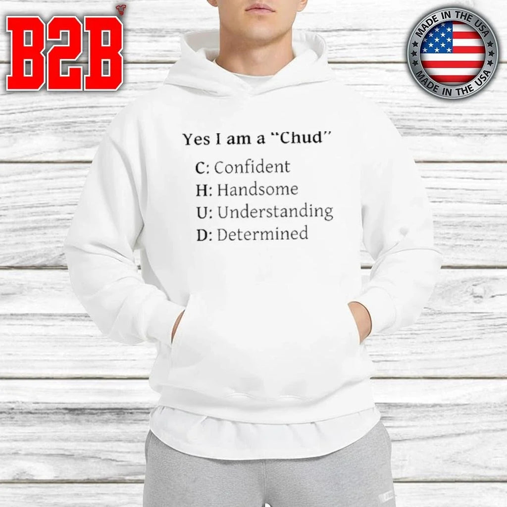 Yes I Am A Chud Shirt Unisex