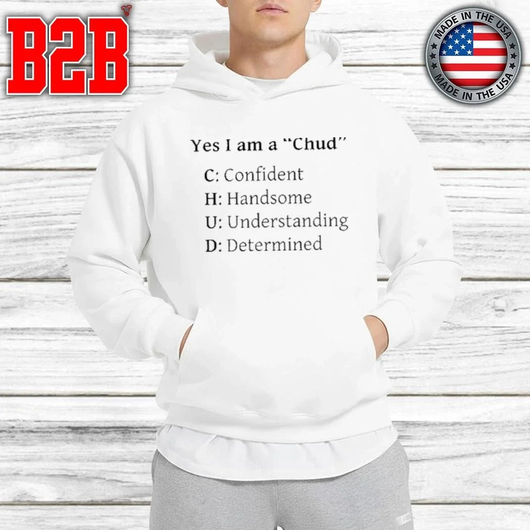 Yes I Am A Chud Shirt Unisex