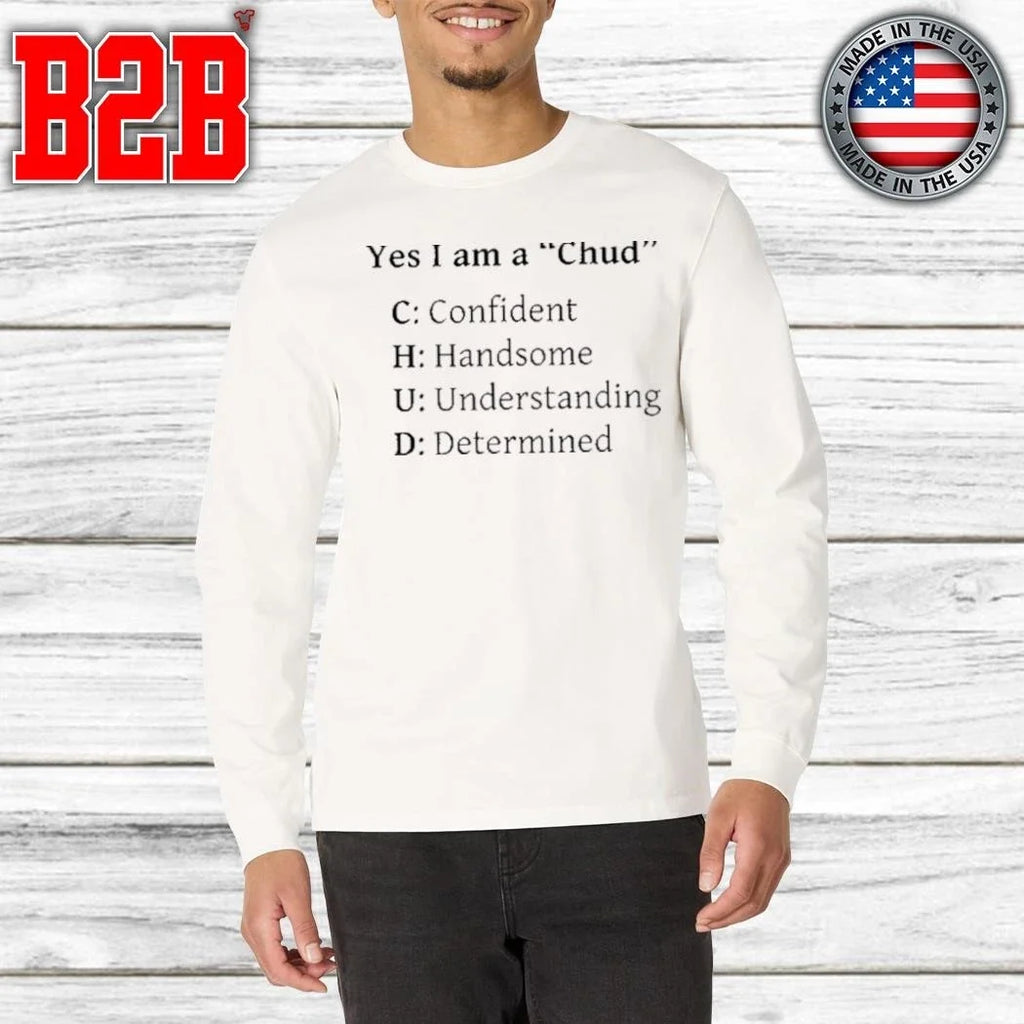 Yes I Am A Chud Shirt Unisex