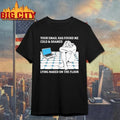 Your Email Has Found Me Cold &amp; Shamed Lying Naked On The Floor Shirt Unisex