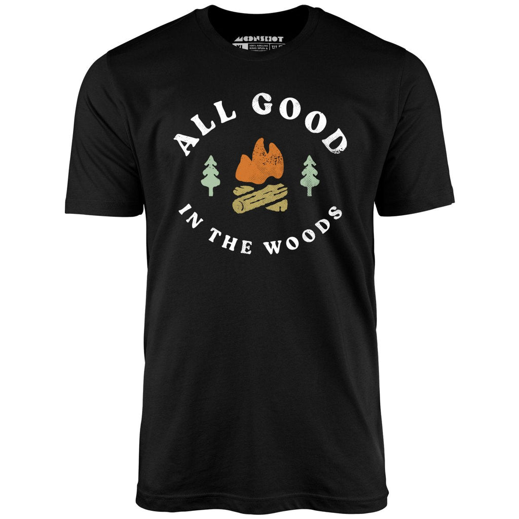 All Good In The Woods - Unisex