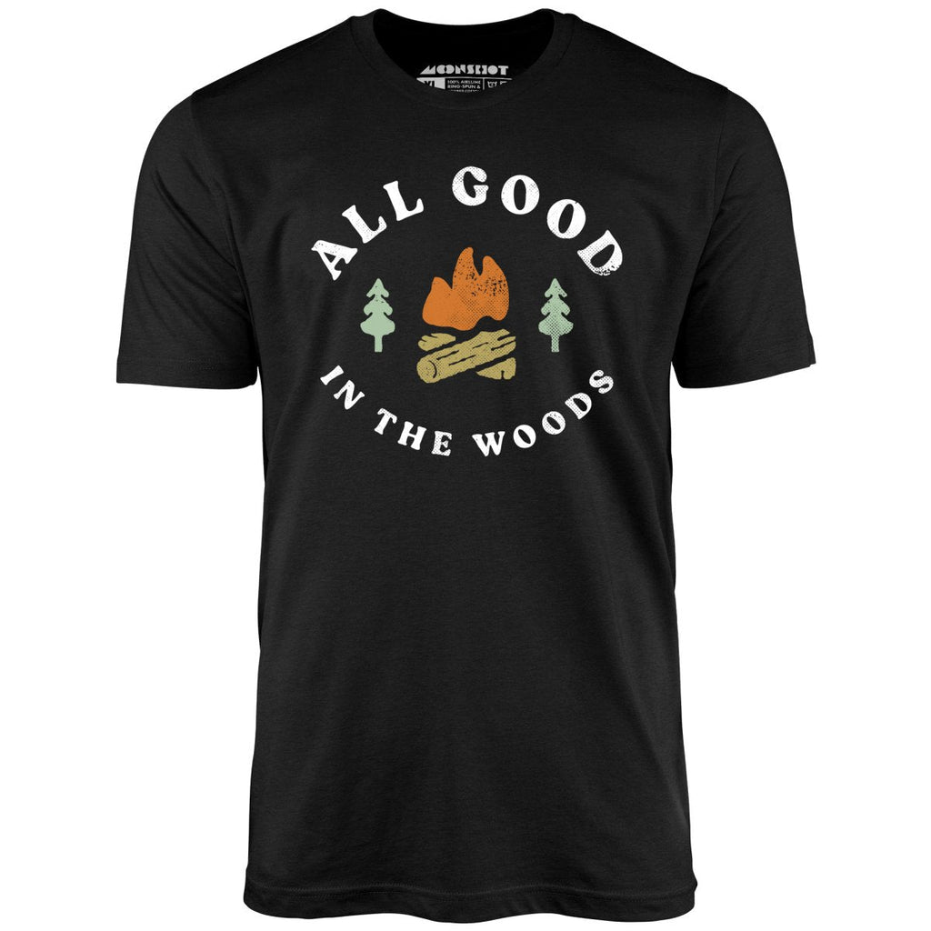 All Good In The Woods - Unisex