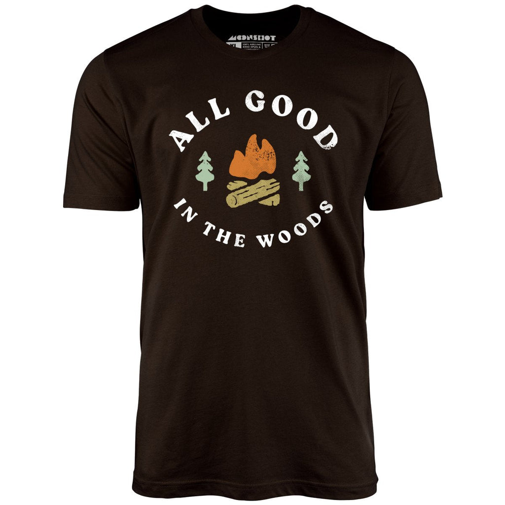 All Good In The Woods - Unisex