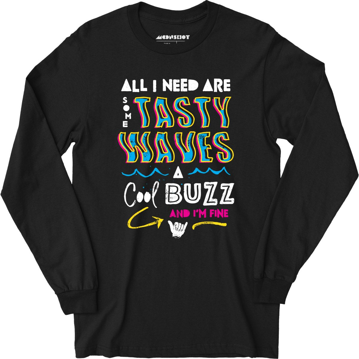 All I Need Are Some Tasty Waves a Cool Buzz and I'm Fine - Long Sleeve