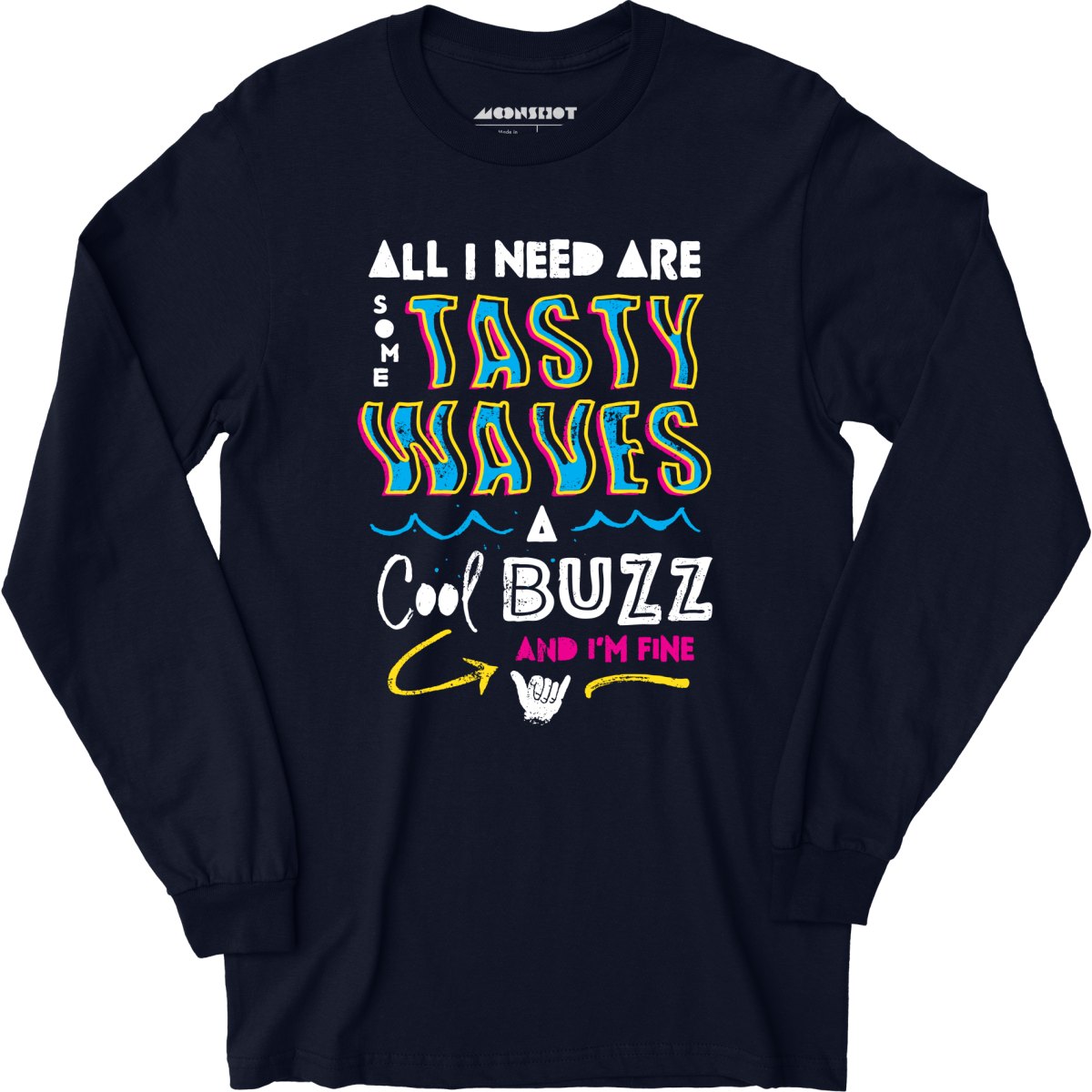 All I Need Are Some Tasty Waves a Cool Buzz and I'm Fine - Long Sleeve