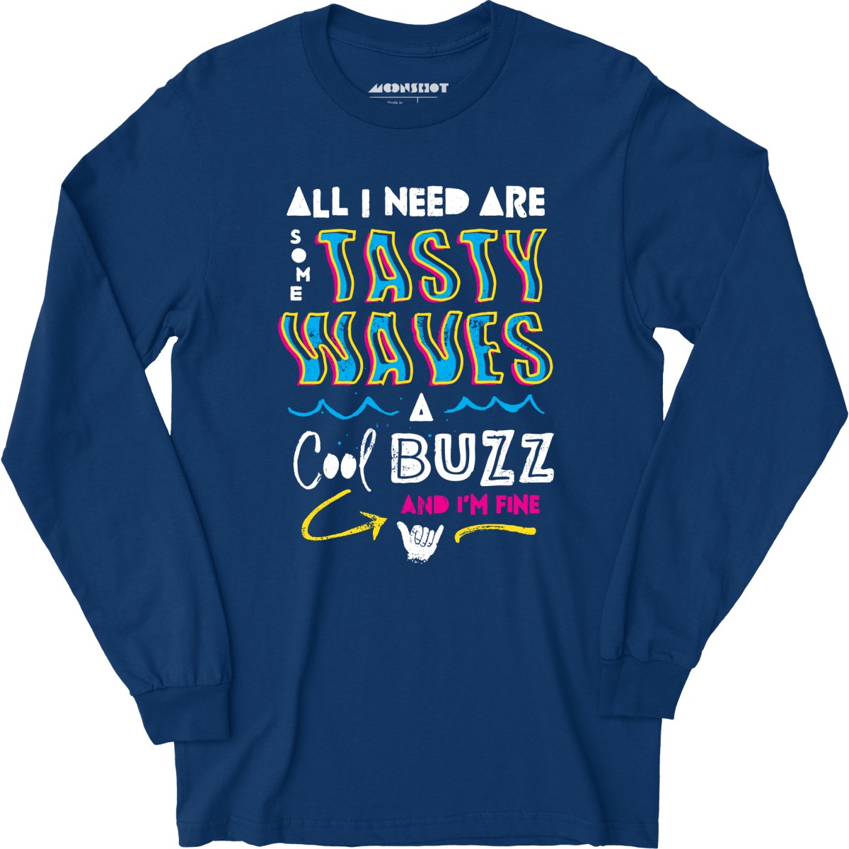 All I Need Are Some Tasty Waves a Cool Buzz and I'm Fine - Long Sleeve