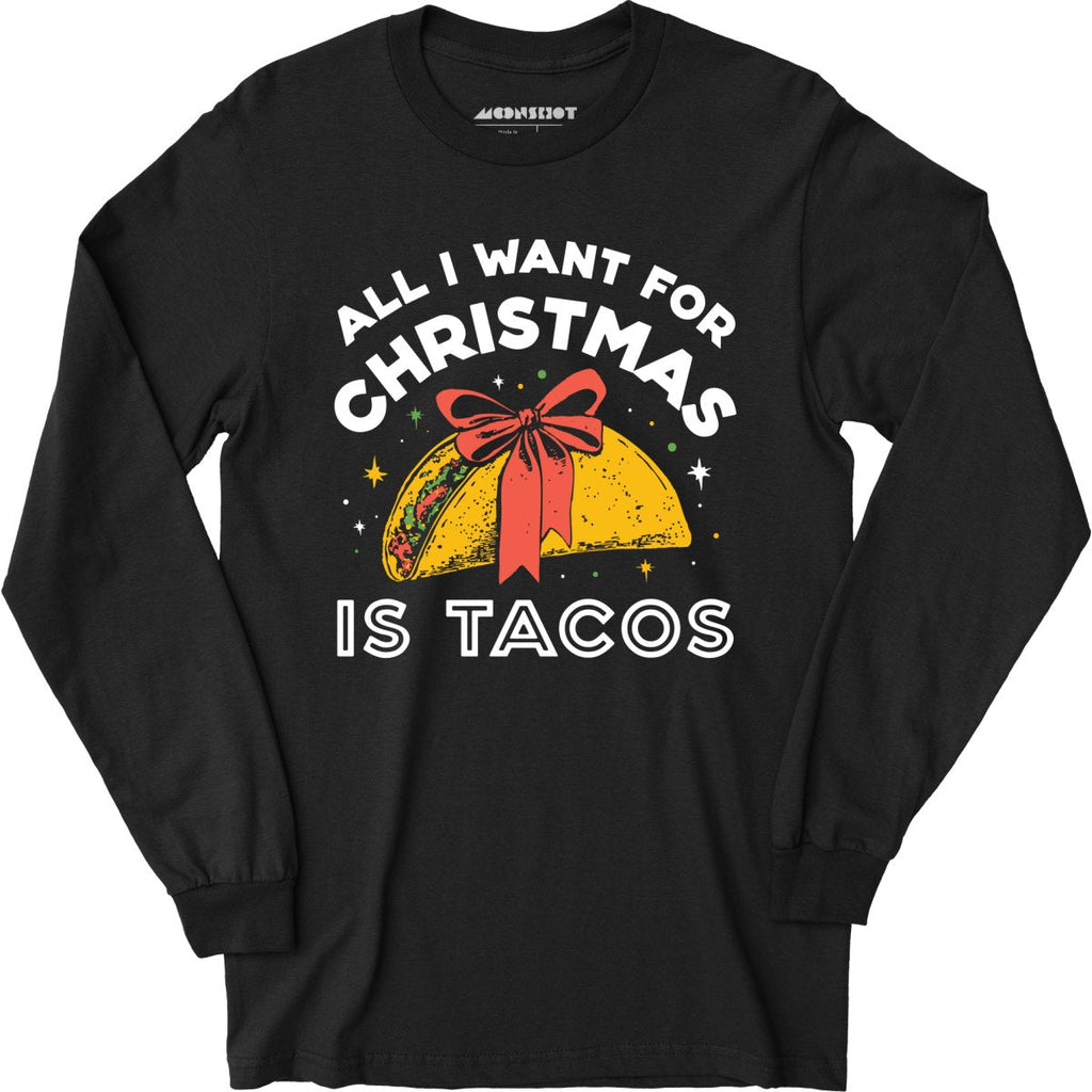 All I Want For Christmas is Tacos - Long Sleeve