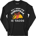 All I Want For Christmas is Tacos - Long Sleeve