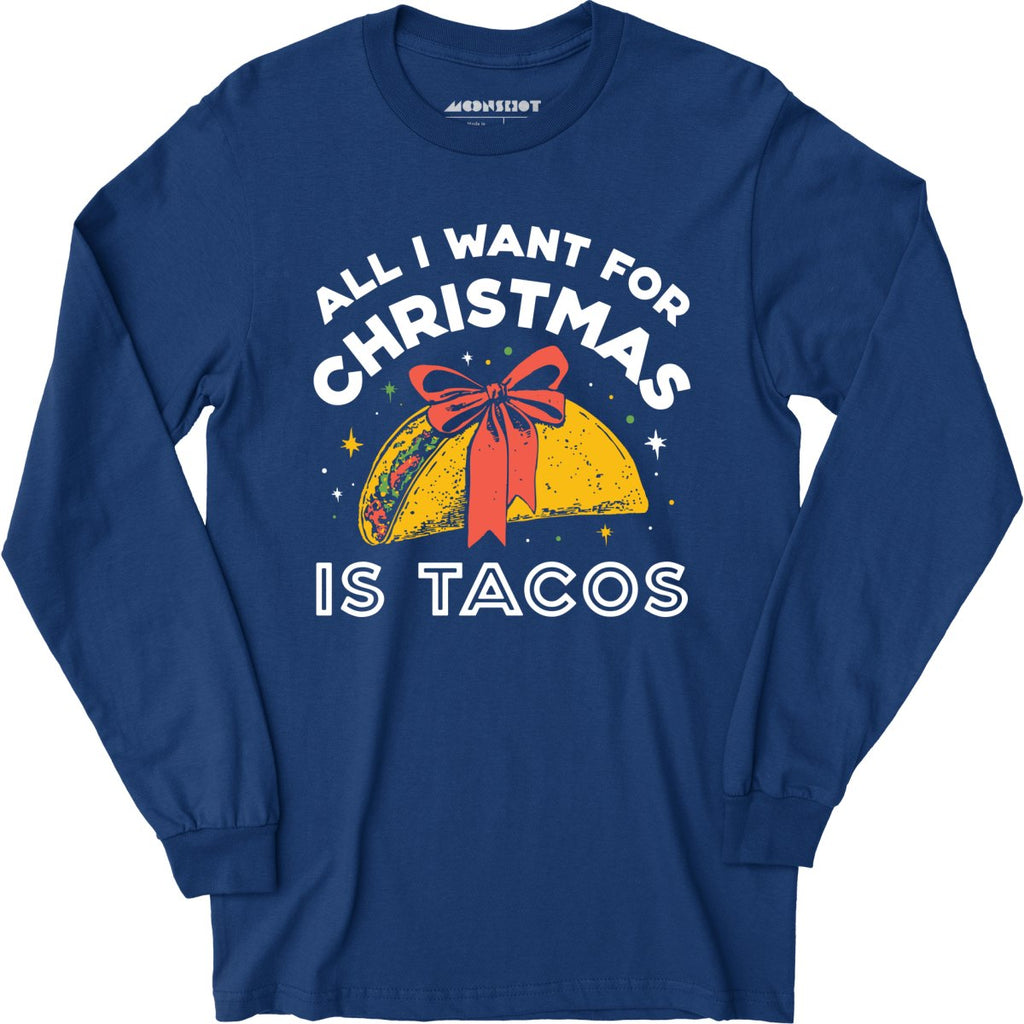 All I Want For Christmas is Tacos - Long Sleeve