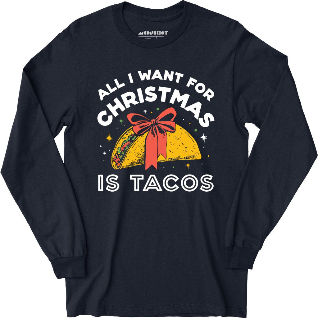 All I Want For Christmas is Tacos - Long Sleeve