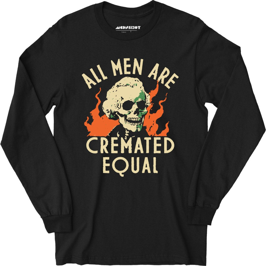 All Men Are Cremated Equal - Long Sleeve