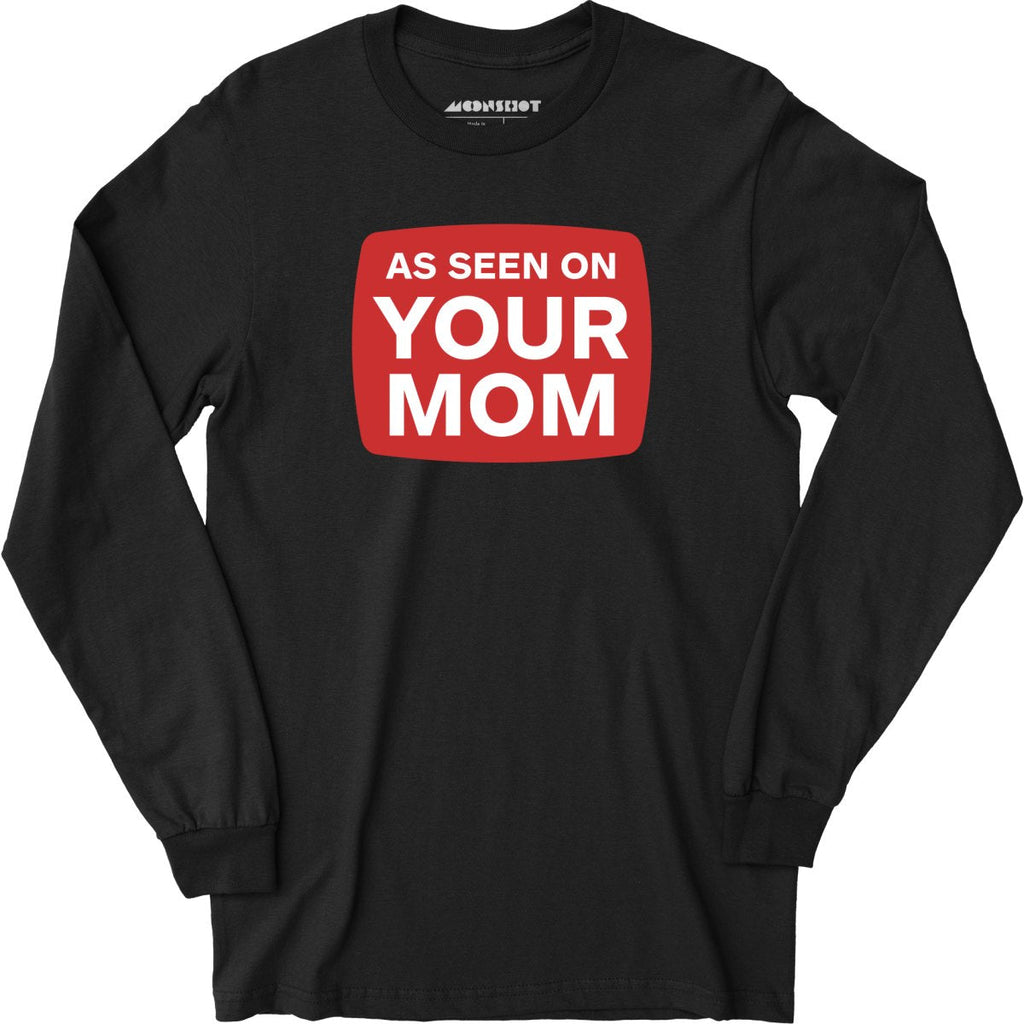 As Seen On Your Mom - Long Sleeve
