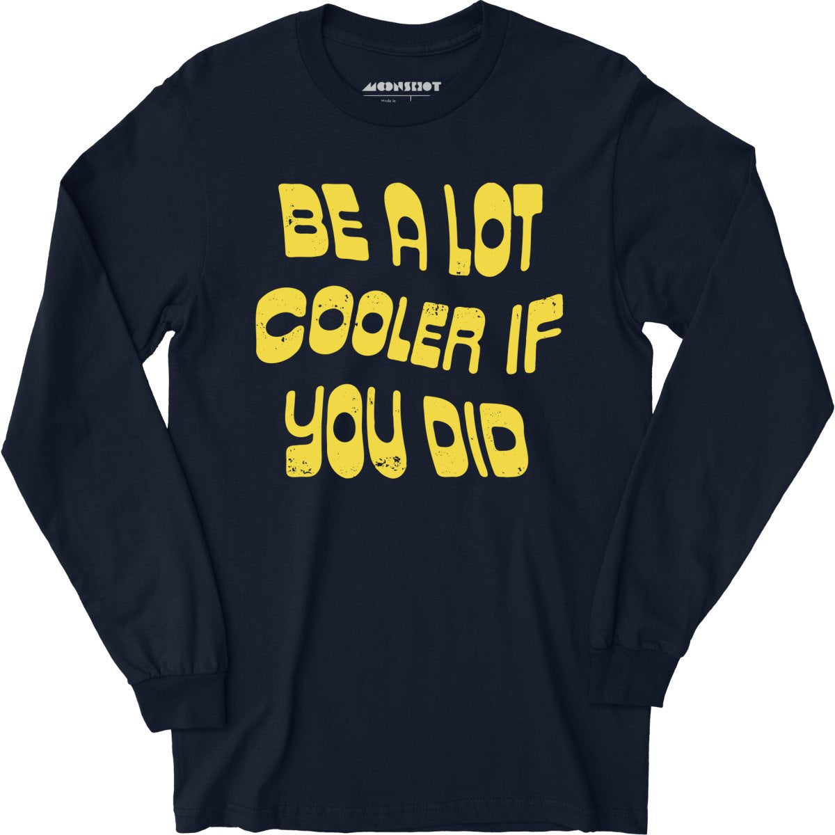 Be a Lot Cooler if You Did - Long Sleeve