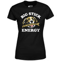 Big Stick Energy - Women's