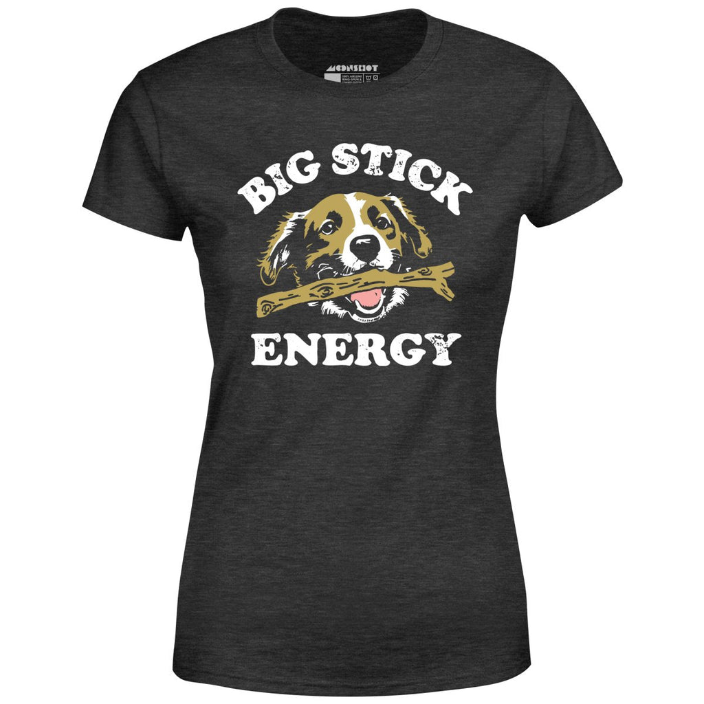 Big Stick Energy - Women's