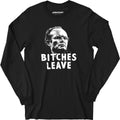 Bitches Leave - Long Sleeve