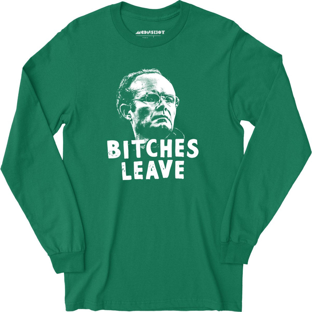 Bitches Leave - Long Sleeve