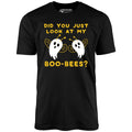Did You Just Look At My Boo-Bees? - Unisex