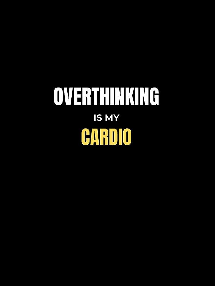 Overthinking Is My Cardio Funny  – Introvert Humor Gift by WearHue