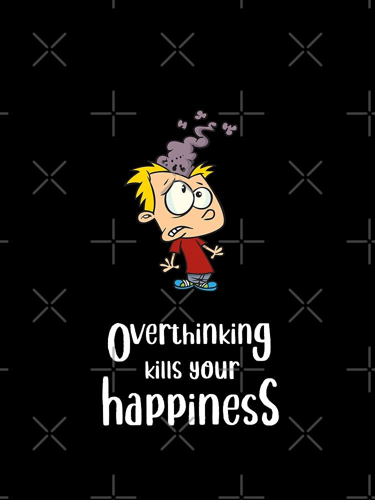 Overthinking Kills Your Happiness_4 (black) by mrGoodwin90