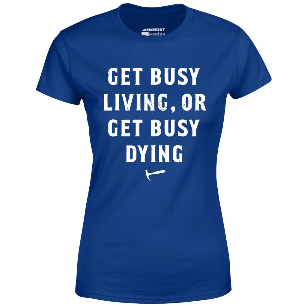 Get Busy Living or Get Busy Dying - Women's