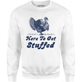 Here to Get Stuffed - Unisex