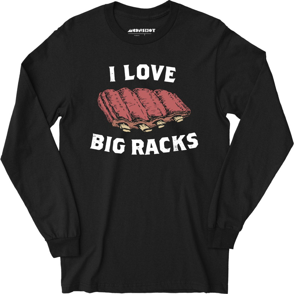 I Love Big Racks - Long Sleeve